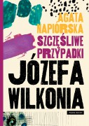 Agata Napiórska „Szczęśliwe przypadki Józefa Wilkonia”