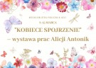 „Kobiece spojrzenie” – wystawa prac Alicji Antonik