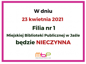 W dniu 23 kwietnia 2021 Filia nr 1 - NIECZYNNA