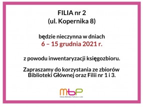 Filia nr 2 w dniach 6-15 grudnia 2021 NIECZYNNA z powodu inwentaryzacji