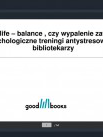 Projekty: Badanie potrzeb i work life balance – szkolenia online dla bibliotekarzy - Zdjęcie nr 5